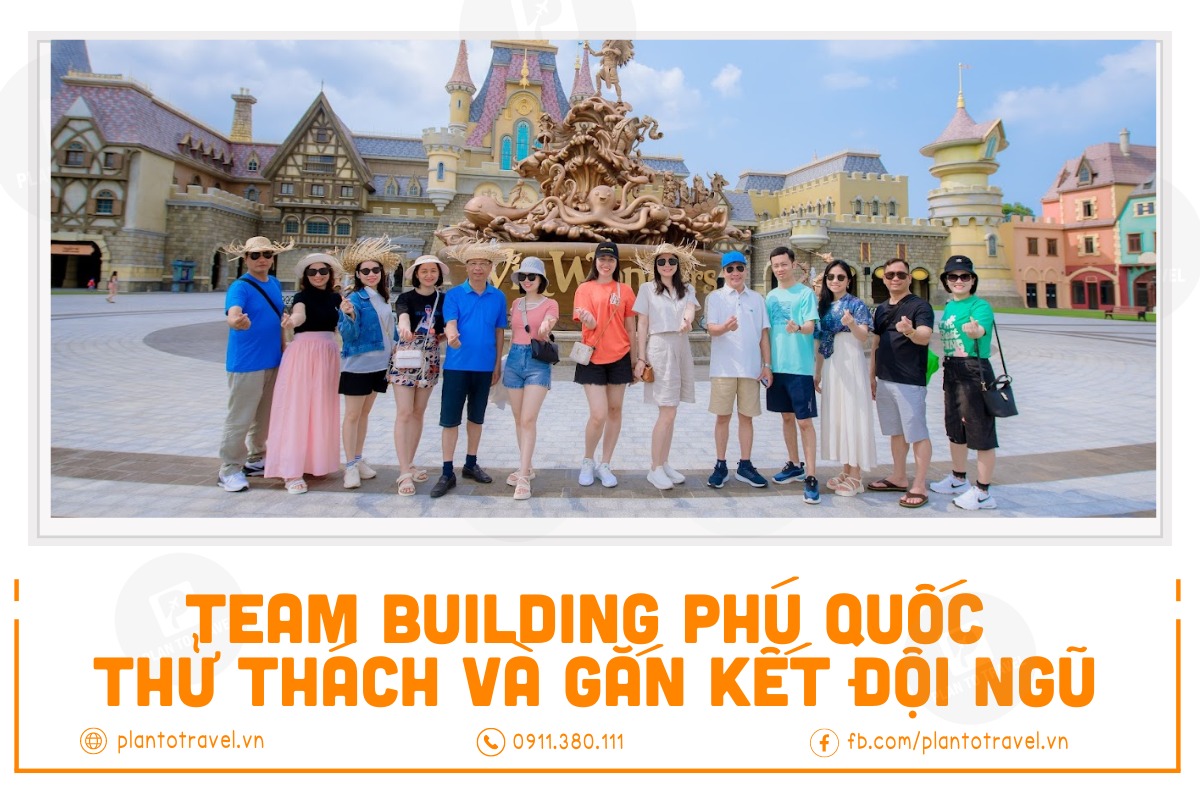 Team Building Phú Quốc - Cùng thử thách và gắn kết đội ngũ