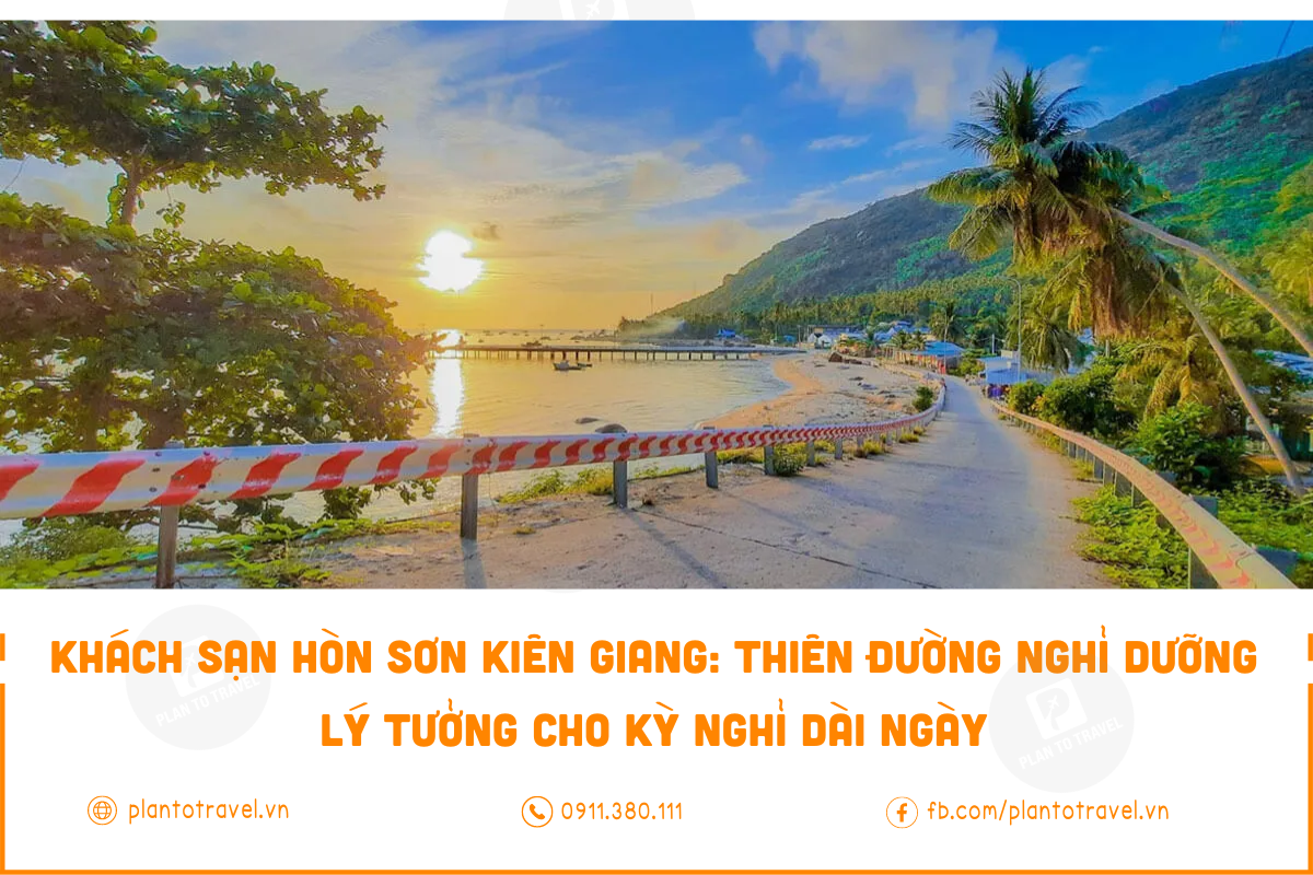 Khách sạn Hòn Sơn Kiên Giang: Thiên đường nghỉ dưỡng lý tưởng cho kỳ nghỉ dài ngày