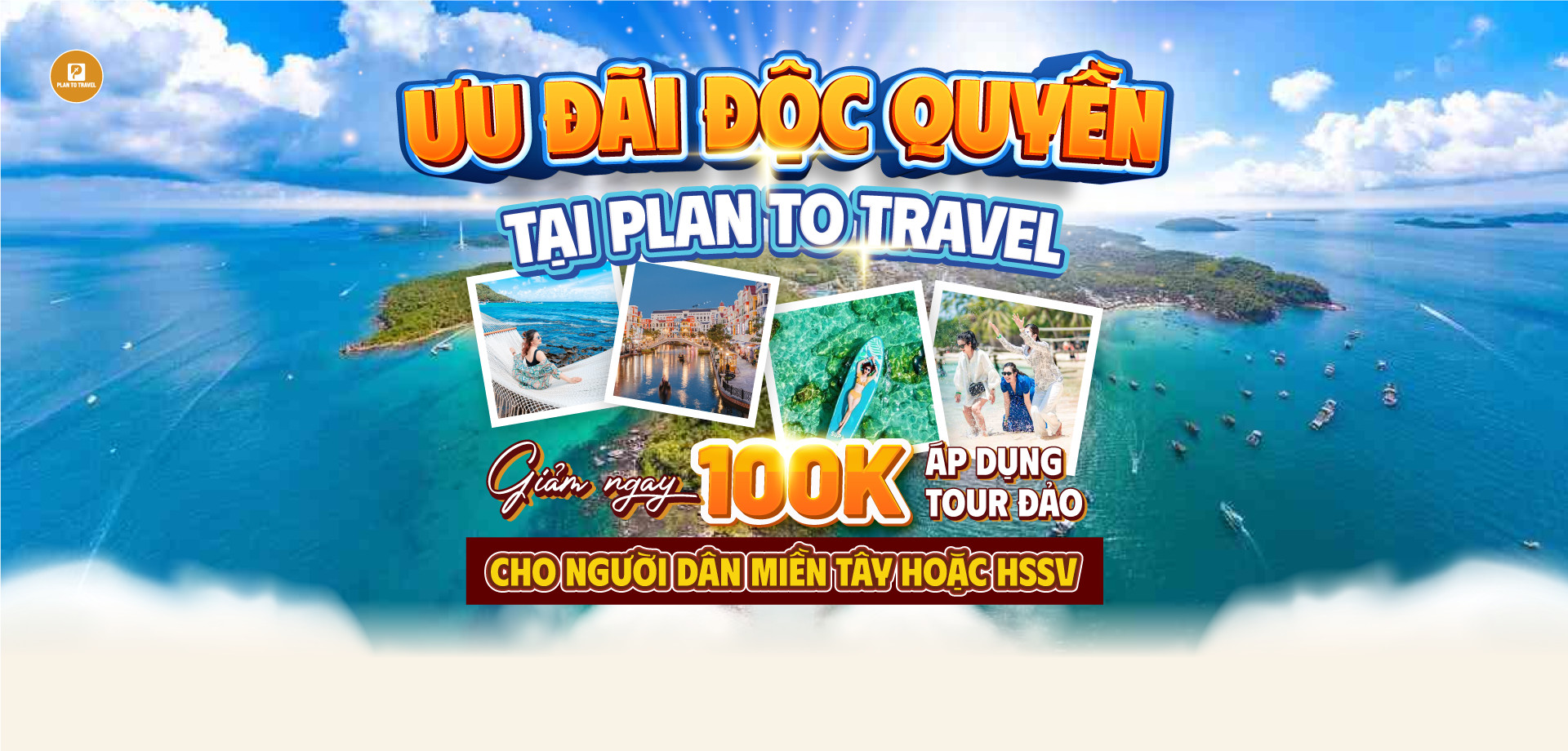 GIẢM NGAY 100K cho khách hàng đi tour đảo tại PLAN TO TRAVEL