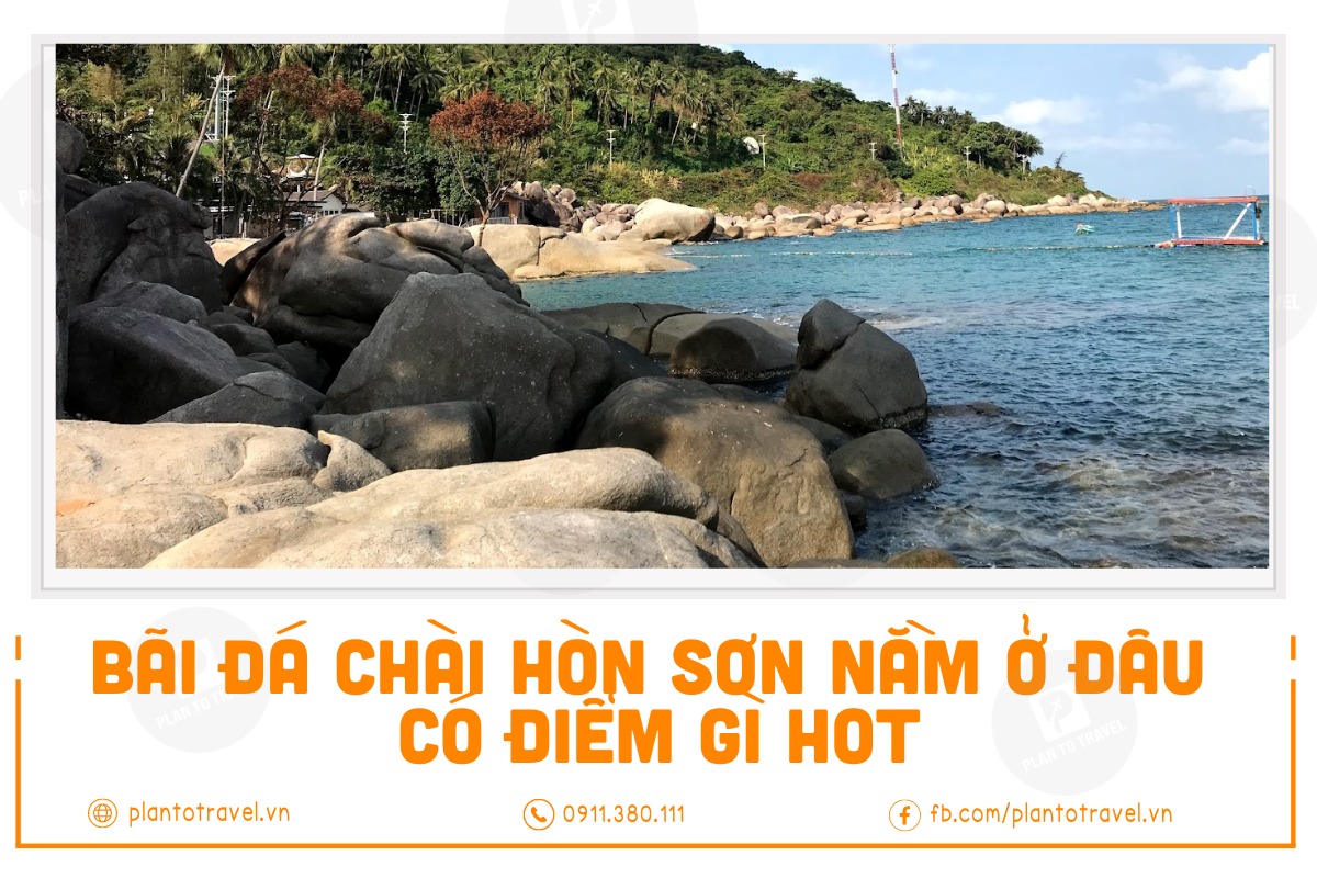 Bãi Đá Chài Hòn Sơn Kiên Giang nằm ở đâu ? Có điểm gì hot