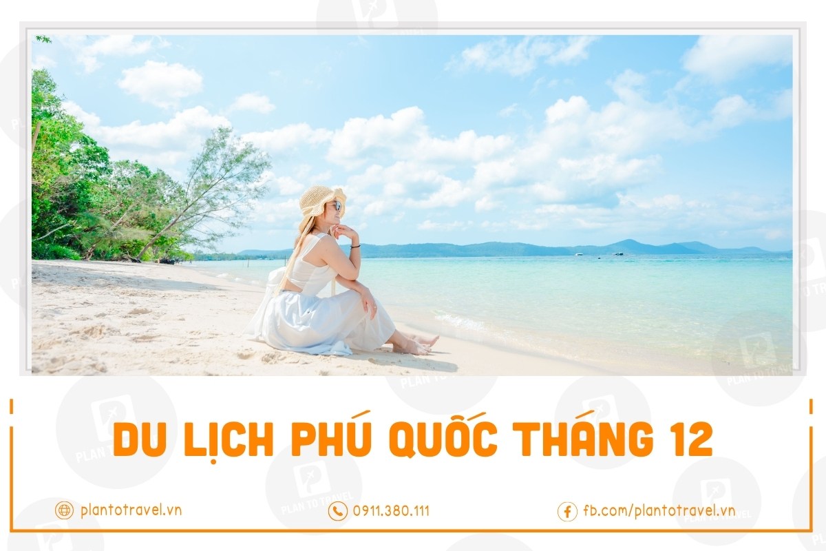 Trải nghiệm du lịch Phú Quốc tháng 12 & điểm vui chơi nổi bật