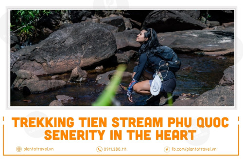 Tour Trekking Tien Stream - Senerity in the heart of Phu Quoc